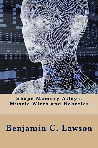 Stock image for Shape Memory Alloys, Muscle Wires and Robotics for sale by PBShop.store US