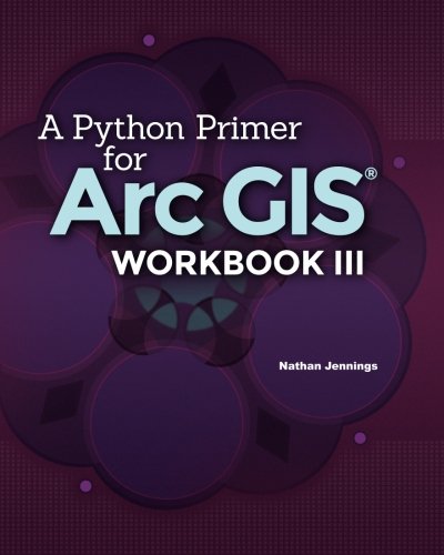 Beispielbild fr A Python Primer for ArcGIS®: Workbook III zum Verkauf von HPB-Red