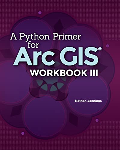 Stock image for A Python Primer for Arcgis(r): Workbook III for sale by THE SAINT BOOKSTORE