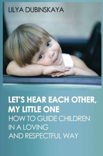 Imagen de archivo de Let's Hear Each Other, My Little One: How to guide children in a loving and respectful way a la venta por Revaluation Books