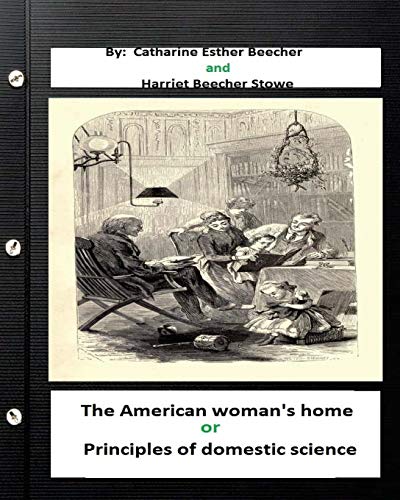 9781533294586: The American woman's home, or, Principles of domestic science (Original Classics