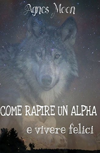 Stock image for Come Rapire Un Alpha E Vivere Felici for sale by Revaluation Books