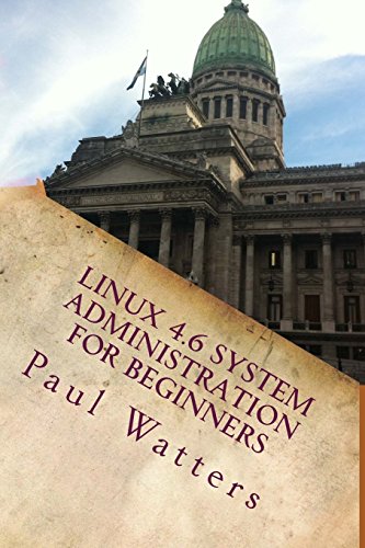 9781533295286: Linux 4.6 System Administration for Beginners: Ubuntu, Debian, Fedora, CentOS, SUSE & Slackware Explained