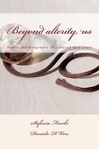 9781533297655: Beyond alterity, us: Poetic autobiography of a sacred love story