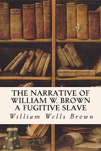 Beispielbild fr The Narrative of William W. Brown a Fugitive Slave zum Verkauf von Wonder Book