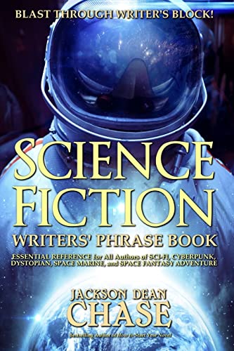 Imagen de archivo de Science Fiction Writers' Phrase Book: Essential Reference for All Authors of Sci-Fi, Cyberpunk, Dystopian, Space Marine, and Space Fantasy Adventure (Writers' Phrase Books) (Volume 6) a la venta por Trip Taylor Bookseller