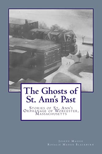 Stock image for The Ghosts of St. Ann's Past: Stories of St. Ann's Orphanage Worcester, Massachusetts for sale by HPB-Diamond