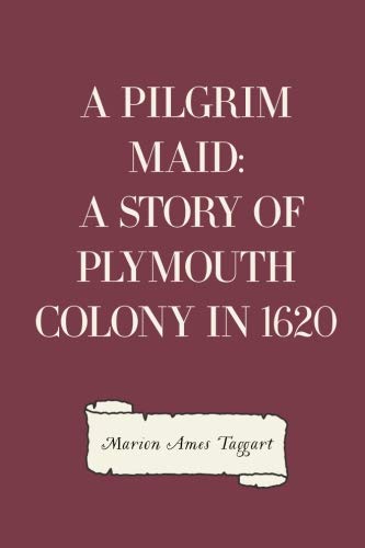 Stock image for A Pilgrim Maid: A Story of Plymouth Colony in 1620 for sale by Bookmonger.Ltd