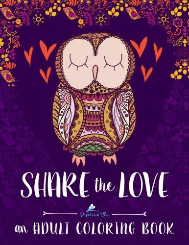 9781533308023: Share the Love: An Adult Coloring Book: Adult Coloring Art Therapy & Designs & Birds & Butterflies & Hummingbirds & Cats & Dogs & Humorous & Comics & ... Spiritual Anatomy Swear Word Dad Sweary