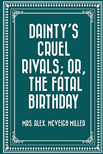 9781533309020: Dainty's Cruel Rivals; Or, The Fatal Birthday