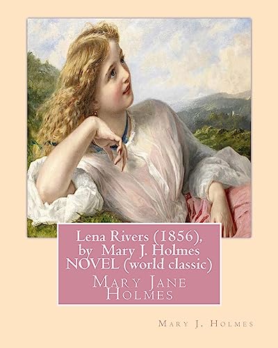 9781533309808: Lena Rivers (1856), by Mary J. Holmes NOVEL (world classic): Mary Jane Holmes