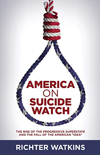 Stock image for America On Suicide Watch: The Rise Of The Progressive Superstate And The Fall Of The American "Idea" for sale by SecondSale