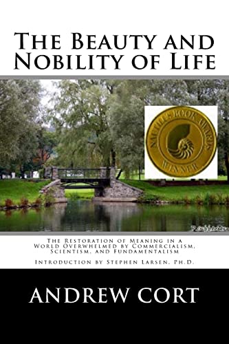 Stock image for The Beauty and Nobility of Life: The Restoration of Meaning in a World Overwhelmed by Commercialism, Scientism, and Fundamentalism for sale by THE SAINT BOOKSTORE