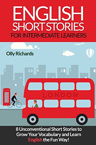 9781533319449: English Short Stories For Intermediate Learners: 8 Unconventional Short Stories to Grow Your Vocabulary and Learn English the Fun Way!: Volume 1