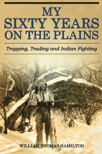 Imagen de archivo de My Sixty Years on the Plains: Trapping, Trading, and Indian Fighting a la venta por SecondSale