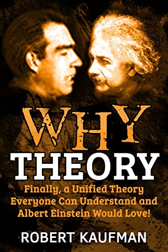 Beispielbild fr Why Theory: Finally, a Unified Theory Everyone Can Understand and Albert Einstein Would Love! zum Verkauf von AwesomeBooks