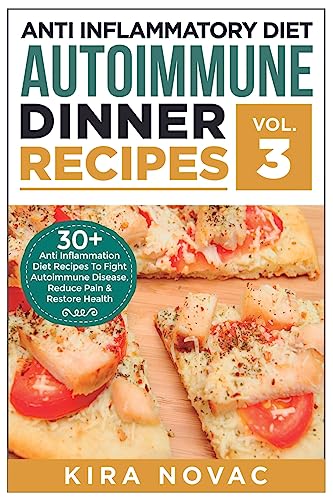 Stock image for Anti Inflammatory Diet: Autoimmune Dinner Recipes: 30+ Anti Inflammation Diet Recipes To Fight Autoimmune Disease, Reduce Pain & Restore Health (Anti . Autoimmune Disease, Pain Management) for sale by ICTBooks
