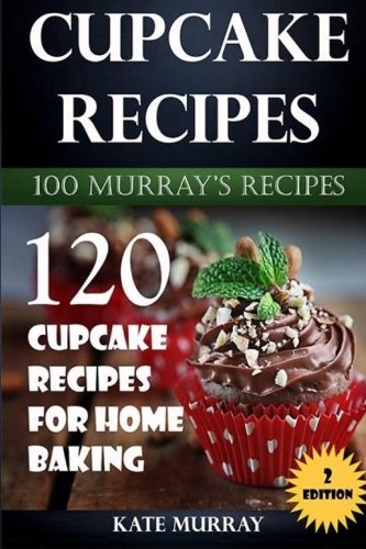 9781533336668: Cupcake Recipes: 120 Cupcake Recipes for Home Baking (100 Murray's Recipes)