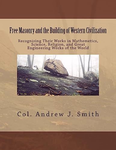 9781533344861: Free Masonry and the Building of Western Civilization: Recognizing Their Works iN Mathemetics, Science, Religion, and Great Engineering Works of the World
