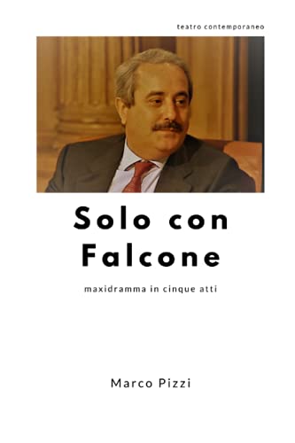 Imagen de archivo de Solo con Falcone: maxidramma in cinque atti (Il teatro di Marco Pizzi) (Italian Edition) [Soft Cover ] a la venta por booksXpress
