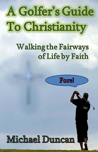 Stock image for A Golfer's Guide to Christianity: Walking the Fairways of Life by Faith for sale by ThriftBooks-Atlanta