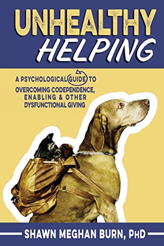 Stock image for Unhealthy Helping: A Psychological Guide to Overcoming Codependence, Enabling, and Other Dysfunctional Giving for sale by -OnTimeBooks-