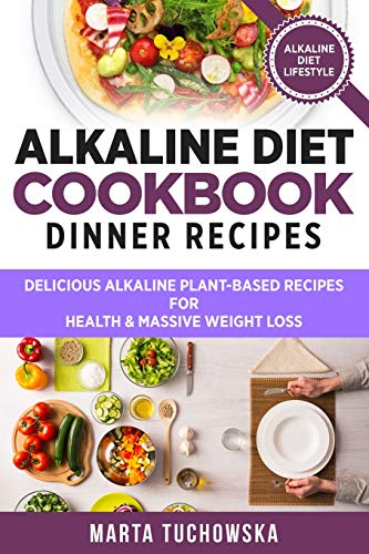 9781533360892: Alkaline Diet Cookbook: Dinner Recipes: Delicious Alkaline Plant-Based Recipes for Health & Massive Weight Loss: 3