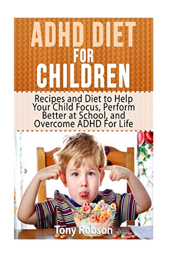 ADHD Diet For Children: Recipes and Diet to Help Your Child Focus