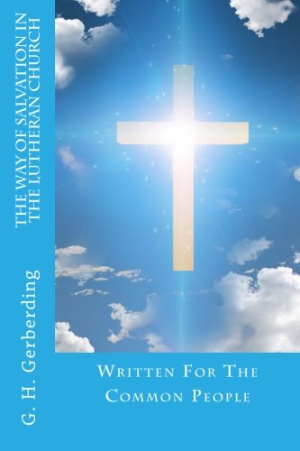 Stock image for The Way of Salvation in the Lutheran Church: Written For The Common People for sale by Revaluation Books