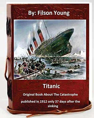 9781533369055: Titanic.Original Book About The Catastrophe published in 1912 only 37 days after the sinking.