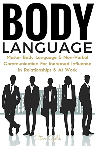 9781533374547: Body Language: Master Body Language & Non-Verbal Communication For Increased Influence In Relationships & At Work (body language, communication, ... mind reading analyze mastering self esteem)