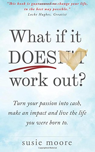Imagen de archivo de What If It Does Work Out? : Turn Your Passion into Cash, Make an Impact in the World and Live the Life You Were Born To a la venta por Better World Books