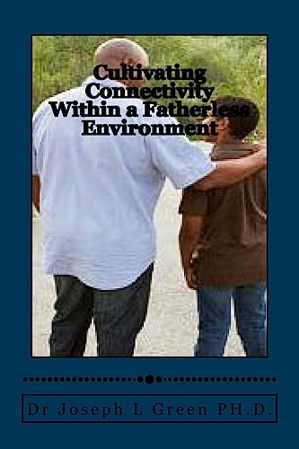 Stock image for Cultivating Connectivity Within a Fatherless Environment: Demonstrating the Father's image in the midst of hopelessness for sale by THE SAINT BOOKSTORE