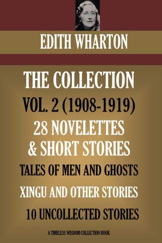 Stock image for Edith Wharton Volume II. 28 Novelettes & Short Stories. Tales Of Men And Ghosts; Xingu And Other Stories; 10 Uncollected Stories (Timeless Wisdom Collection) for sale by Revaluation Books