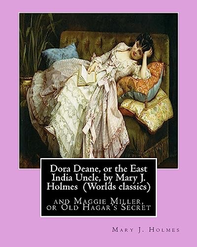 9781533380401: Dora Deane, or the East India Uncle, by Mary J. Holmes (Worlds classics): and Maggie Miller, or Old Hagar's Secret