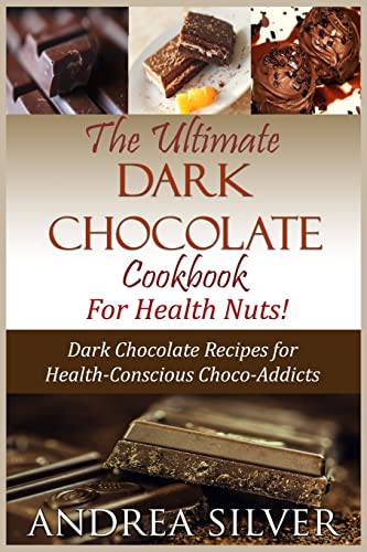 Stock image for The Ultimate Dark Chocolate Cookbook for Health Nuts!: Dark Chocolate Recipes for Health-Conscious Choco-Addicts for sale by ThriftBooks-Dallas