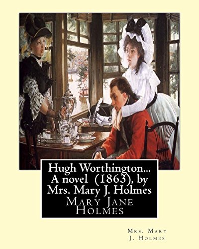 Imagen de archivo de Hugh Worthington. A novel (1863), by Mrs. Mary J. Holmes a la venta por -OnTimeBooks-