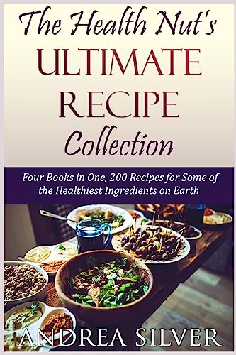 Stock image for The Health Nut's Ultimate Recipe Collection: Four Books in One, 200 Recipes for Some of the Healthiest Ingredients on Earth (The Health Nut Recipe Collection) for sale by The Maryland Book Bank