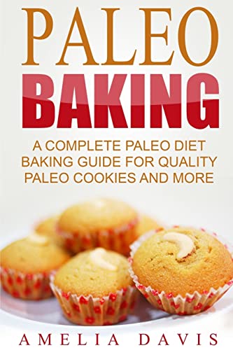 Beispielbild fr Paleo Baking: A Complete Paleo Diet Baking Guide For Quality Paleo Cookies And M zum Verkauf von THE SAINT BOOKSTORE