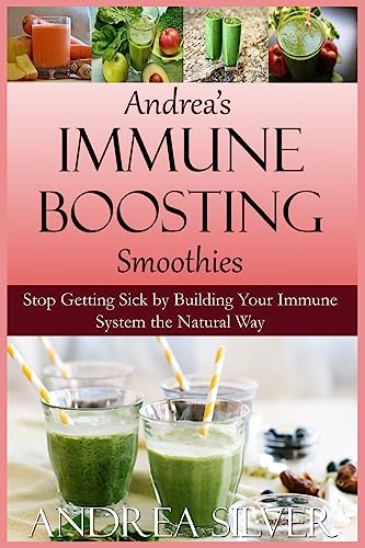 Stock image for Andrea's Immune Boosting Smoothies: Stop Getting Sick by Building Your Immune System the Natural Way (Therapeutic Cooking Collection) (Volume 3) [Soft Cover ] for sale by booksXpress