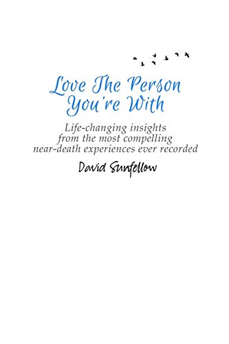 Beispielbild fr Love The Person You're With: Life-Changing Insights from the Most Compelling Near-Death Experiences Ever Recorded zum Verkauf von BooksRun