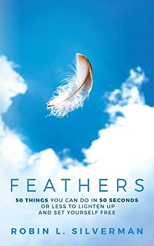 Beispielbild fr Feathers: 50 Things You Can Do in 50 Seconds or Less to Lighten Up and Set Yourself Free zum Verkauf von Gulf Coast Books