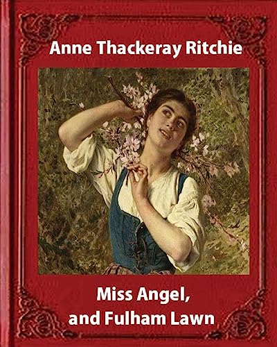 Stock image for Miss Angel, and Fulham Lawn(1875), by Miss Thackeray A NOVEL: Anne Thackeray Ritchie for sale by Lucky's Textbooks