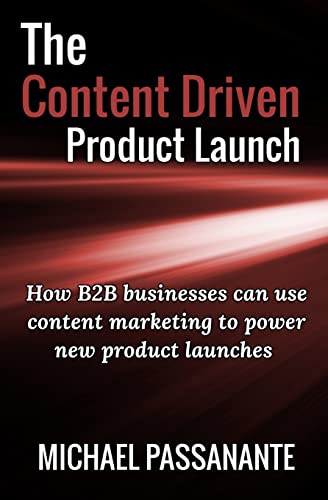 Beispielbild fr The Content Driven Product Launch: How B2B businesses can use content marketing to power new product launches zum Verkauf von Open Books