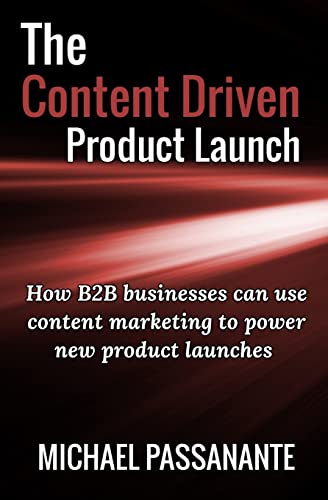 Stock image for The Content Driven Product Launch: How B2B businesses can use content marketing to power new product launches for sale by Open Books