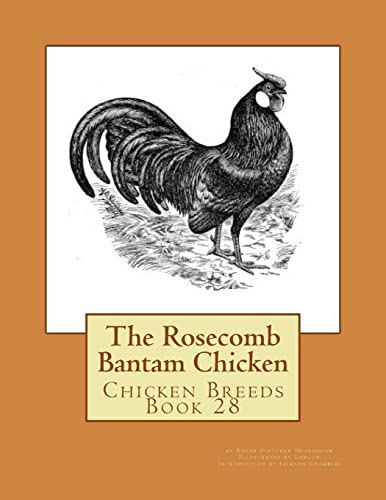 9781533403001: The Rosecomb Bantam Chicken: Chicken Breeds Book 28: Volume 28