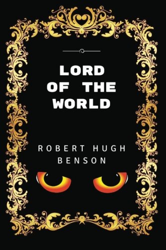 Stock image for Lord Of The World: By Robert Hugh Benson- Illustrated for sale by ThriftBooks-Dallas