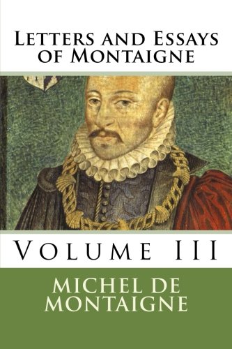 Stock image for Letters and Essays of Montaigne: Volume III: Volume 3 for sale by Revaluation Books