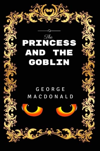 Imagen de archivo de The Princess And The Goblin: By George MacDonald - Illustrated a la venta por Revaluation Books