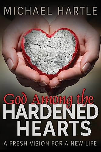 Stock image for God Among the Hardened Hearts: A fresh vision for a new life for sale by Save With Sam